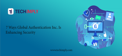 7 Ways Global Authentication Inc. Is Enhancing Security